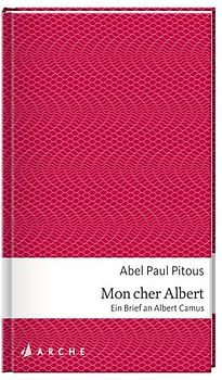 Pitous, Mon cher Albert. Ein Brief an Albert Camus
