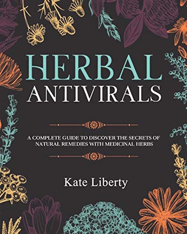 Herbal Antivirals: Discover the Secrets of Natural Remedies with Medicinal Herbs (Medicinal Herbs Collection)