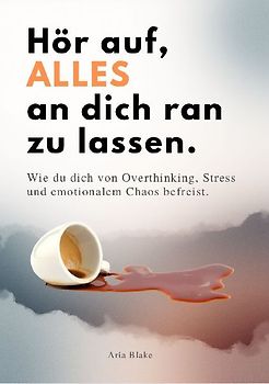 HÖR AUF, ALLES AN DICH RAN ZU LASSEN