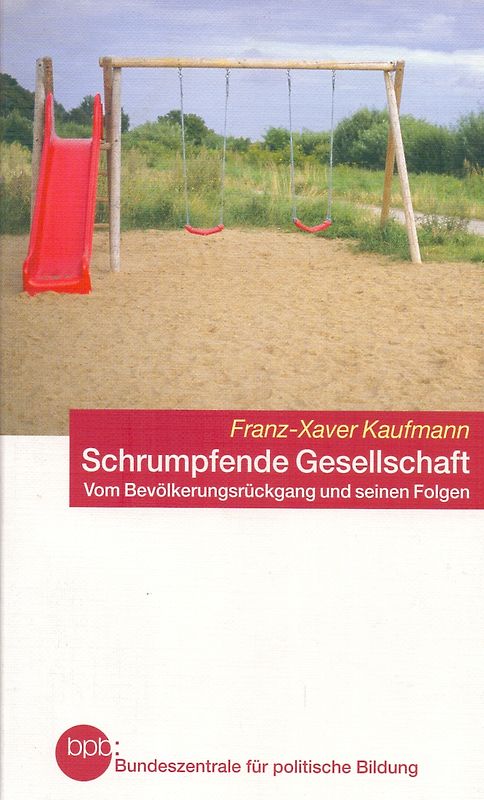 Schrumpfende Gesellschaft - Vom Bevölkerungsrückgang und seine Folgen - Franz-Xaver Kaufmann [Taschenbuch]