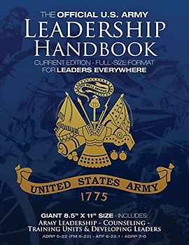The Official US Army Leadership Handbook - Current Edition: Full-Size 8.5" x 11" Format - For Leaders Everywhere: Includes "Counseling" and "Training ... Military Library - Leadership Series)