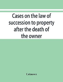 Cases on the law of succession to property after the death of the owner