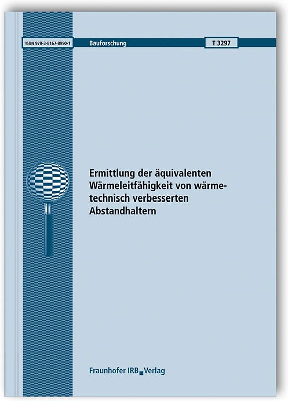 Ermittlung der äquivalenten Wärmeleitfähigkeit von wärmetechnisch verbesserten Abstandhaltern. Abschlussbericht.