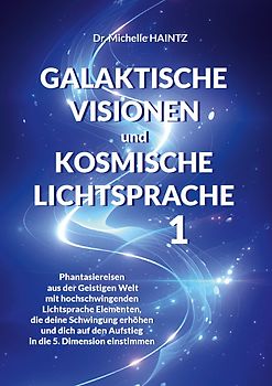 GALAKTISCHE VISIONEN und KOSMISCHE LICHTSPRACHE 1