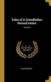 Tales of A Grandfather. Second series.; Volume II