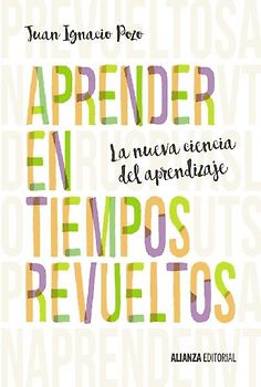 Aprender en tiempos revueltos : la nueva ciencia del aprendizaje