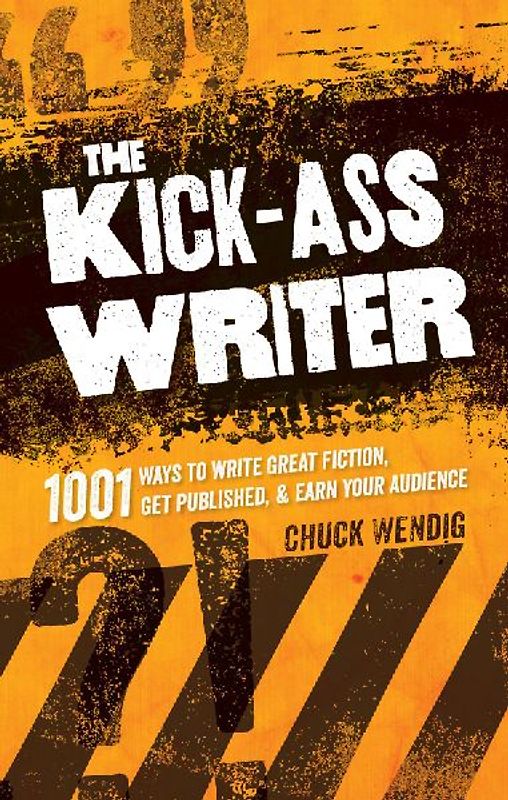 The Kick-Ass Writer: 1001 Ways To Write Great Fiction, Get Published, And Earn Your Audience - Wendig, Chuck