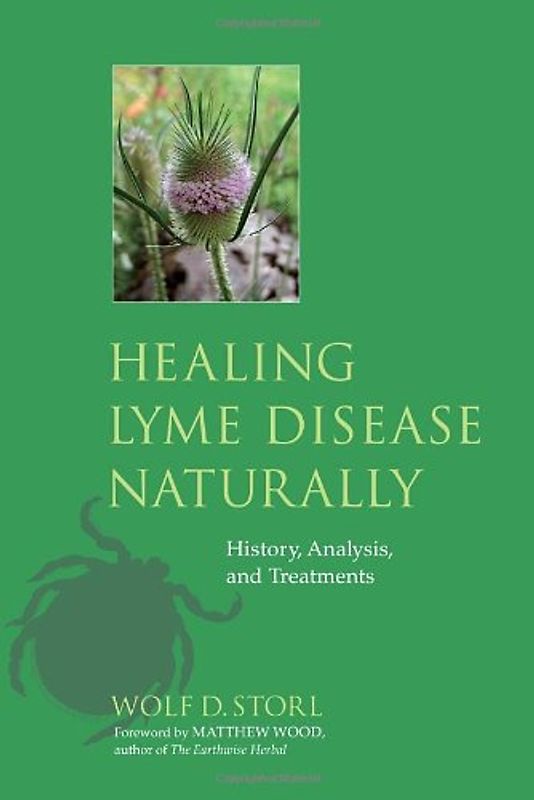 Healing Lyme Disease Naturally: History, Analysis, and Treatments - Wolf D. Storl