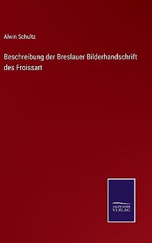 Beschreibung der Breslauer Bilderhandschrift des Froissart