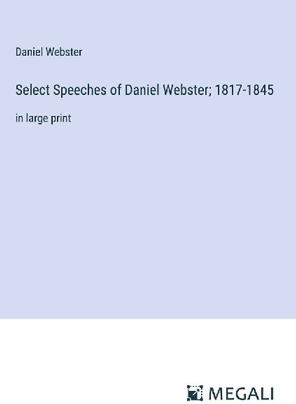 Select Speeches of Daniel Webster; 1817-1845