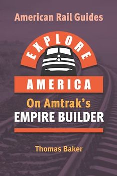 Explore America on Amtrak's Empire Builder (American Rail Guides)