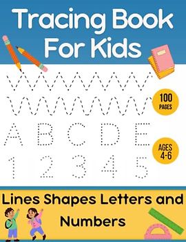 Lines Shapes Letters and Numbers Tracing Book for Kids: Tracing Book for 4 Year Olds and up (Handwriting Activity Book)