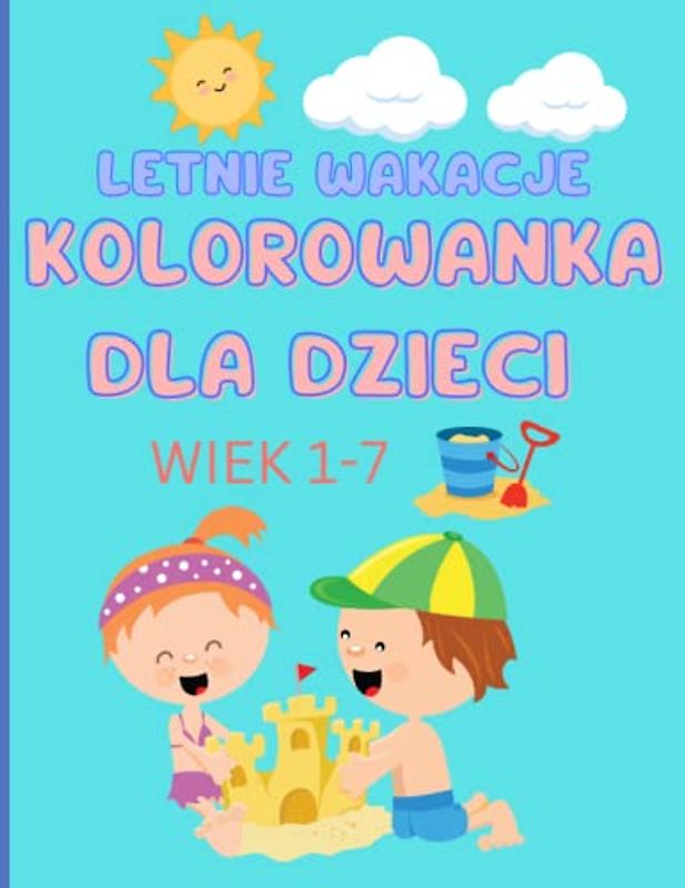 LETNIE WAKACJE /KOLOROWANKA DLA DZIECI WIEK 1-7: Opis obrazków w Języku polskim