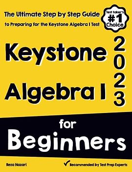 Keystone Algebra I for Beginners: The Ultimate Step by Step Guide to Acing Keystone Algebra I