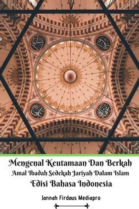 Mengenal Keutamaan Dan Berkah Amal Ibadah Sedekah Jariyah Dalam Islam Edisi Bahasa Indonesia