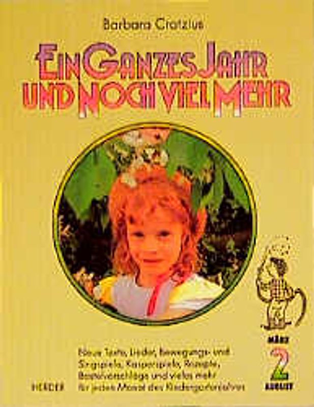 Ein ganzes Jahr und noch viel mehr. Neue Texte, Lieder, Bewegungs- und Singspiele, Kasperspiele, Rezepte,... / März bis August