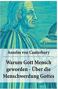Warum Gott Mensch geworden - Über die Menschwerdung Gottes: Deutsche Ausgabe