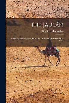 The Jaulân: Surveyed for the German Society for the Exploration of the Holy Land