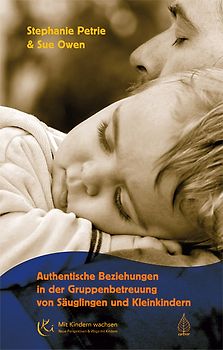 Authentische Beziehungen in der Gruppenbetreuung von Säuglingen und Kleinkindern
