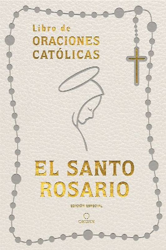 El Santo Rosario: Libro de Oraciones Católicas- Símil Piel Blanco / The Holy Rosary: Book of Catholic Prayers- White Leathersoft