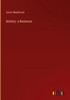 Idolatry: a Romance