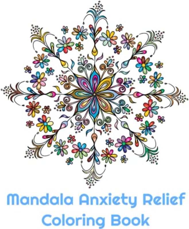 MANDALAS. Anxiety Relief: Relaxing Mandalas For Stress free Coloring For Stress Relief & Relaxation.
