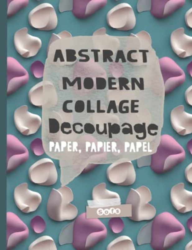 Abstract Modern Art Collage Paper: Decoupage Print and Pattern Art Paper (Print and pattern paper for collage decoupage)