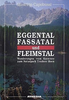Eggental - Fassatal - Fleimstal. Wanderungen vom Karersee zum Naturpark Trudner Horn