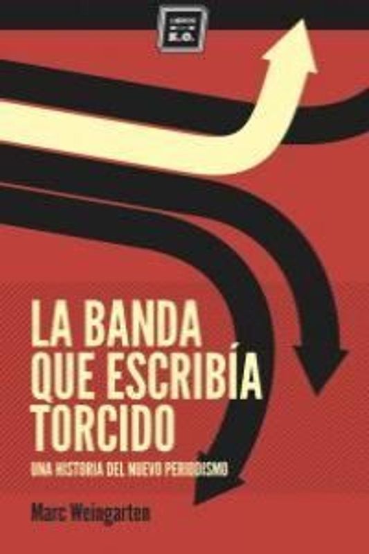 La banda que escribía torcido : una historia del nuevo periodismo