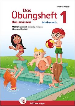Das Übungsheft Basiswissen Mathematik 1. Mathematische Basiskompetenzen üben und festigen
