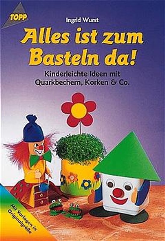 Alles ist zum Basteln da. Kinderleichte Ideen