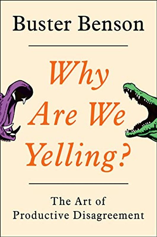 Why Are We Yelling?: The Art of Productive Disagreement