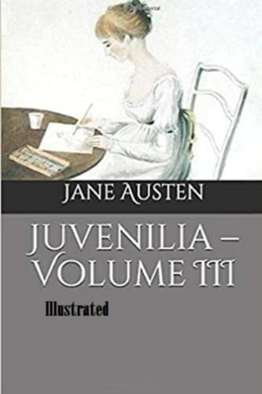 Juvenilia – Volume III: Illustrated