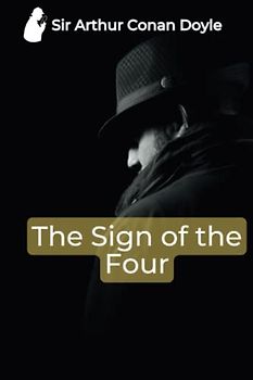 The Sign of the Four by Sir Arthur Conan Doyle: A Novel