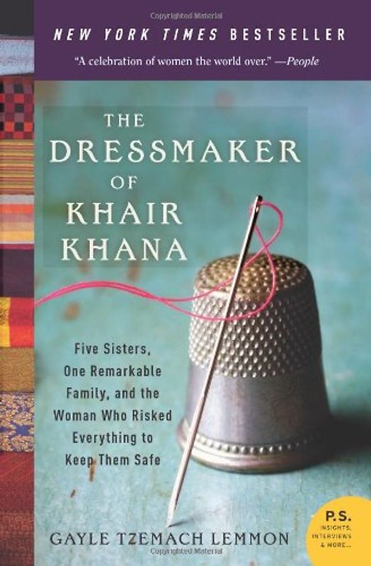 The Dressmaker of Khair Khana: Five Sisters, One Remarkable Family, and the Woman Who Risked Everything to Keep Them Safe (P.S.) - Gayle Tzemach Lemmon