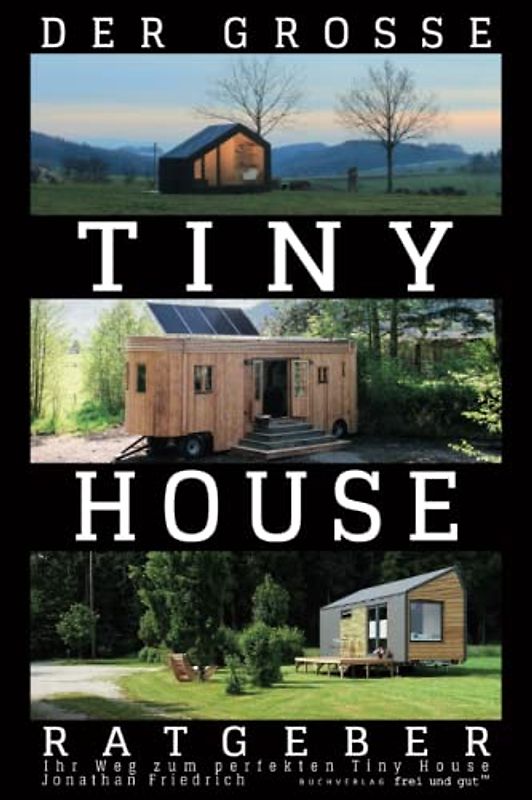 Der große Tiny House Ratgeber: Ihr Weg zum perfekten Tiny House – inkl. Grundriss-Varianten und Extra-Kapitel zu Kosten