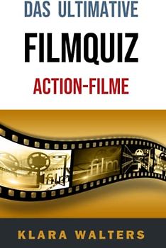 Das Ultimative Filmquiz: Action-Filme: 400 Fragen zu über 80 Filmen - das perfekte Geschenk für echte Männer!