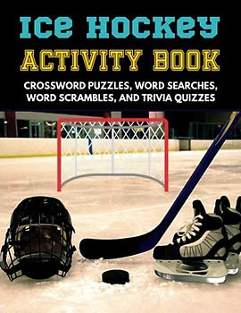Ice Hockey Activity Book: Hockey Crossword Puzzles, Trivia Quizzes, Word Search, Word Scramble for Adults, Teens, & Kids Ages 9-12 | Gift for Hockey Fans