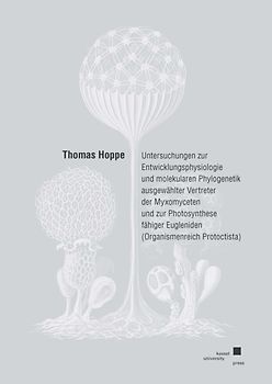 Untersuchungen zur Entwicklungsphysiologie und molekularen Phylogenetik ausgewählter Vertreter der Myxomyceten und zur Phototsynthese fähiger Eugleniden (Organismenreich Protoctista)