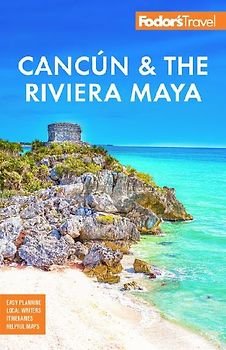 Fodor's Cancun & the Riviera Maya