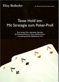 Texas Hold'em - Mit Strategie zum Poker-Profi. Zum ersten Mal in deutscher Sprache: Ein Standard-Werk zu Texas Hold'em Poker - mit umfangreichem Spieltheorie-Teil