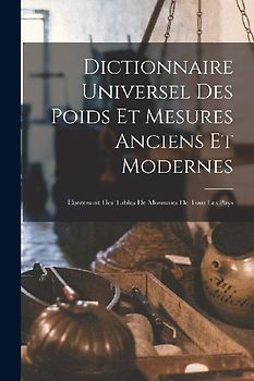 Dictionnaire Universel Des Poids Et Mesures Anciens Et Modernes