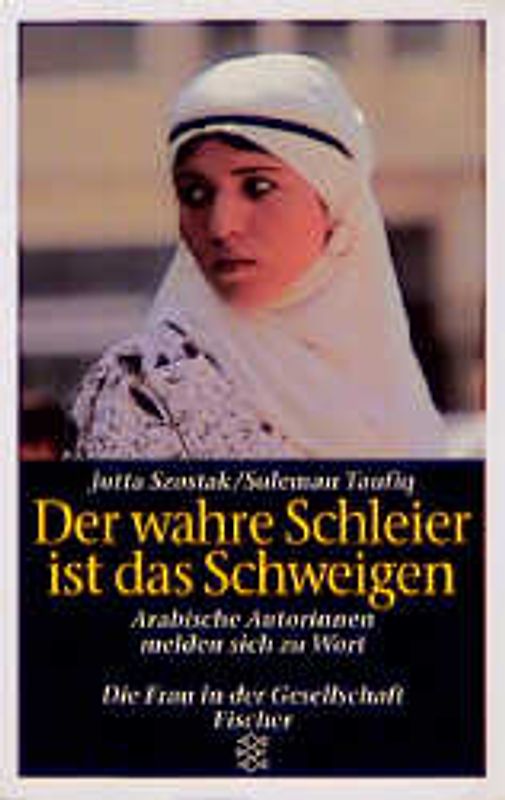Der wahre Schleier ist das Schweigen. Arabische Autorinnen melden sich zu Wort
