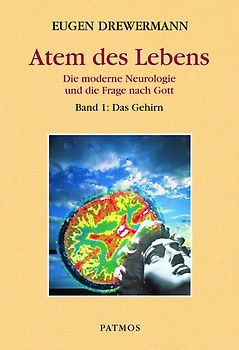 Glauben in Freiheit / Atem des Lebens. Band 1: Das Gehirn. Die moderne Neurologie und die Frage nach Gott. Glauben in Freiheit Band III/4/1