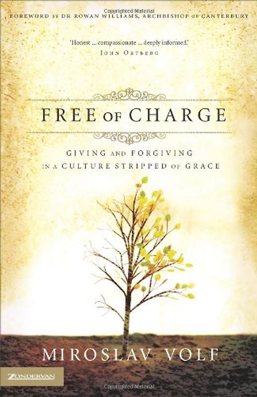 Free of Charge: Giving and Forgiving in a Culture Stripped of Grace: The Archbishop's Official 2006 Lent Book - Volf, Miroslav