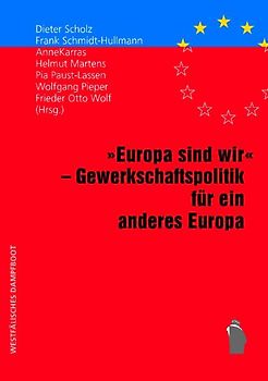 "Europa sind wir" - Gewerkschaftspolitik fuer ein anderes Europa