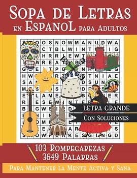 Sopa de Letras en Espanol para Adultos: Busqueda de Palabras para Mantener La Mente Sana. Spanish Word Search for Adults and Seniors Large Print 3649 Words 103 Word Puzzles With Solutions