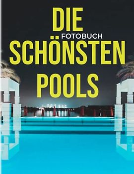Die schönsten Pools Fotobuch: Die spektakulärsten Pools aus der ganzen Welt durch farbenfrohe Bilder für alle Altersgruppen, um Spaß zu haben und sich zu entspannen | Geschenkidee zum Geburtstag