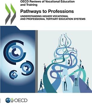 Pathways to Professions: Understanding Higher Vocational and Professional Tertiary Education Systems (OECD Reviews of Vocational Education and Training)
