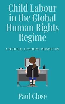 Child Labour in the Global Human Rights Regime